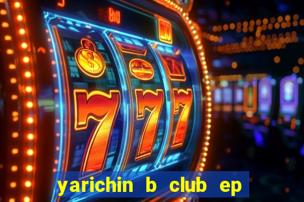 yarichin b club ep 2 dublado